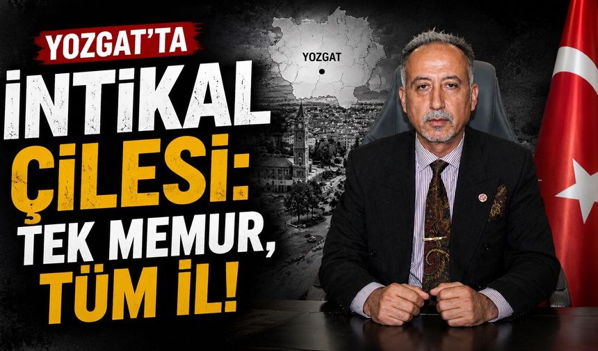Yozgat'ta İntikal Çilesi: Tek Memur, Tüm İl