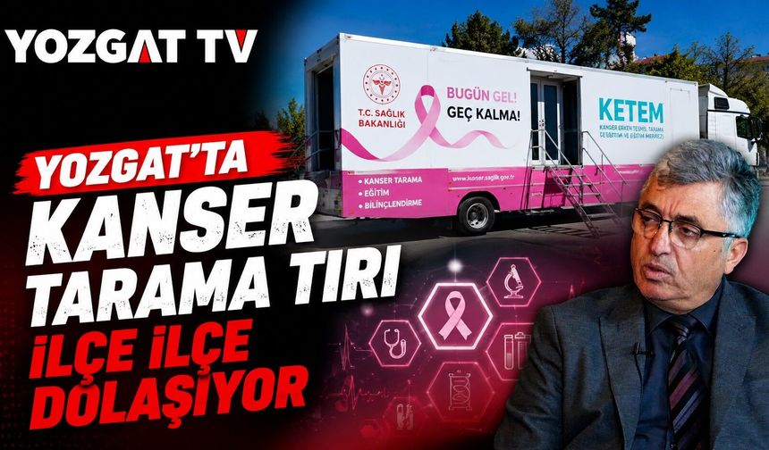 Yozgat'ta Kanser Tarama Tırı İlçe İlçe Dolaşıyor