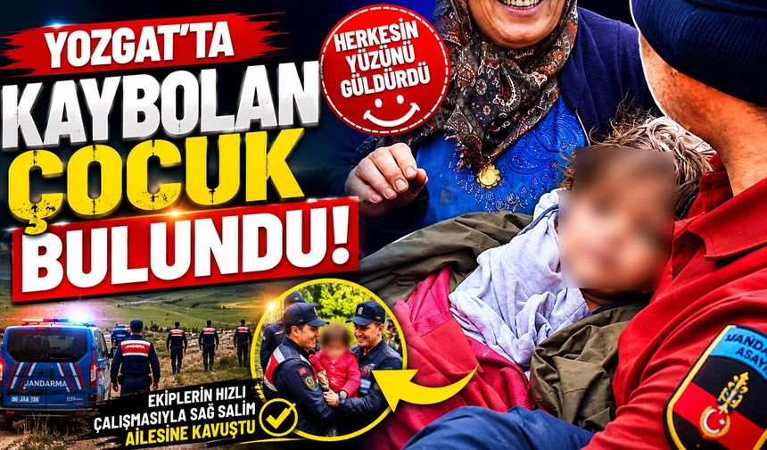 Yozgat'ta kaybolan çocuk bulundu