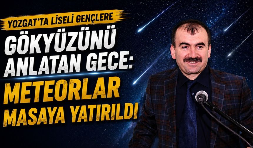 Yozgat'ta Liseli Gençlere Gökyüzünü Anlatan Gece: Meteorlar Masaya Yatırıldı