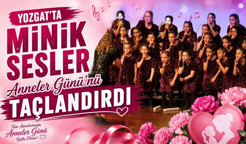 Yozgat'ta Minik Sesler Anneler Günü'nü Taçlandırdı