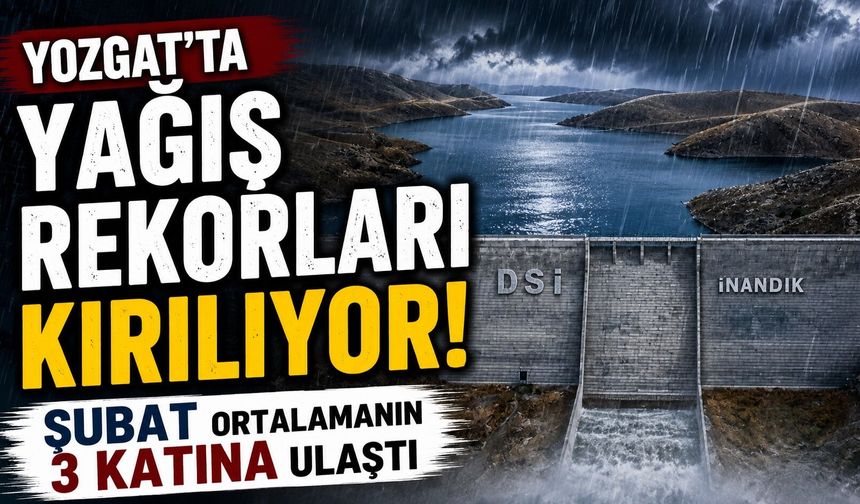 Yozgat'ta Yağış Rekorları Kırılıyor: Şubat Ortalamanın 3 Katına Ulaştı