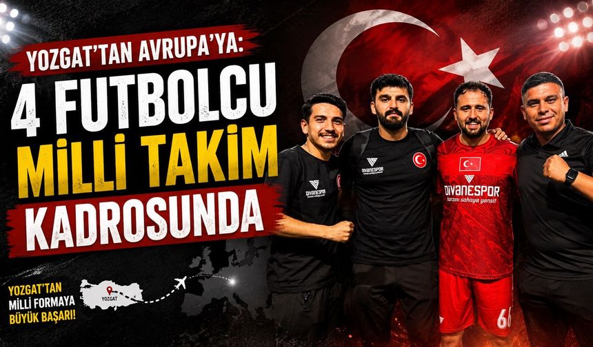 Yozgat'tan Avrupa'ya: 4 Futbolcu Milli Takım Kadrosunda