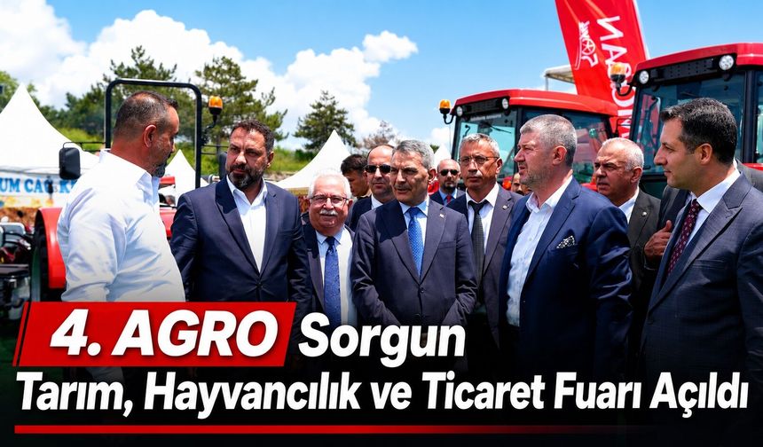 4. AGRO Sorgun Tarım, Hayvancılık ve Ticaret Fuarı Açıldı