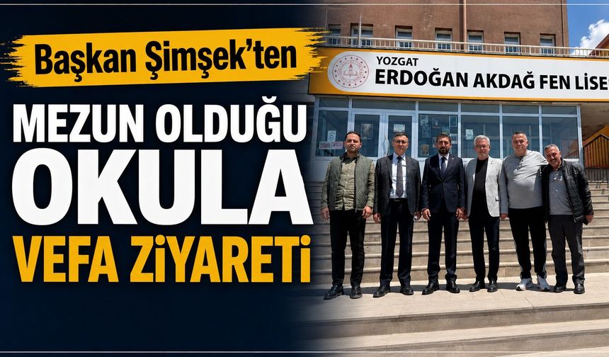 AK Parti Yozgat Merkez İlçe Başkanı Şimşek'ten Mezun Olduğu Okula Vefa Ziyareti