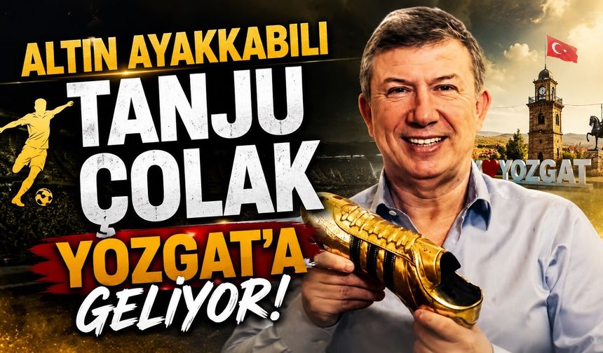 Altın Ayakkabılı Tanju Çolak Yozgat'a Geliyor