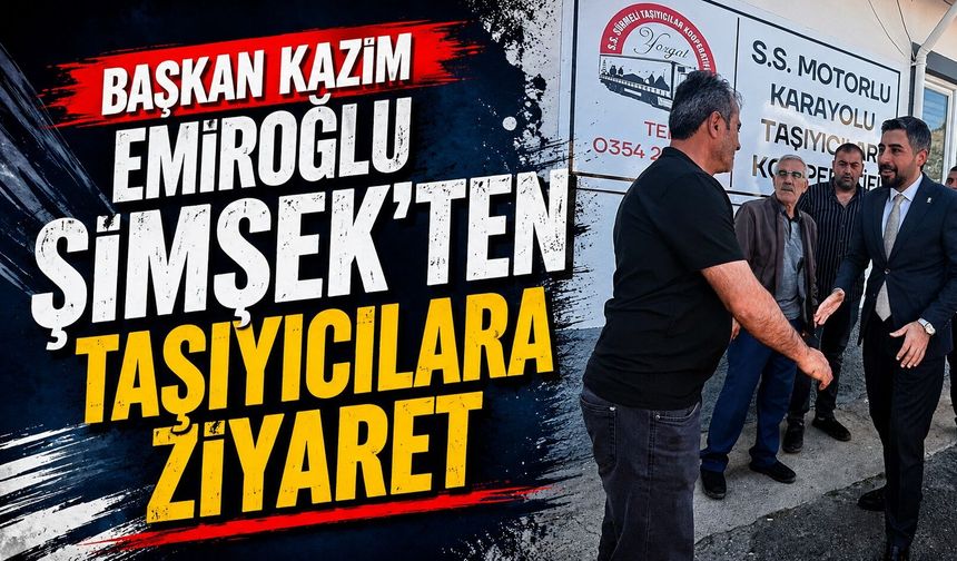 Başkan Kazım Emiroğlu Şimşek'ten Taşıyıcılara Ziyaret