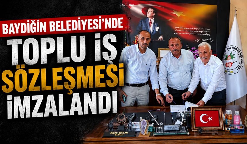 Baydiğin Belediyesi'nde Toplu İş Sözleşmesi İmzalandı