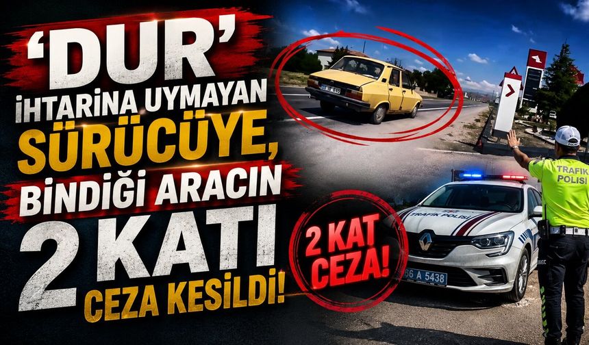 'Dur' ihtarına uymayan sürücüye, bindiği aracın 2 katı ceza kesildi