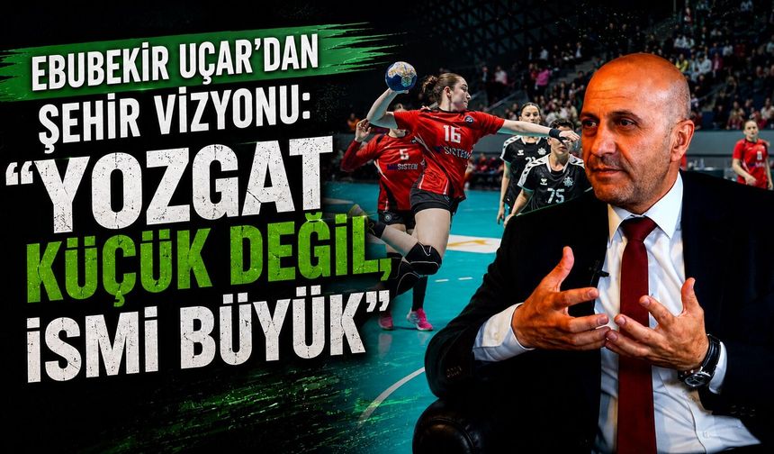 Ebubekir Uçar'dan Şehir Vizyonu: "Yozgat Küçük Değil, İsmi Büyük"