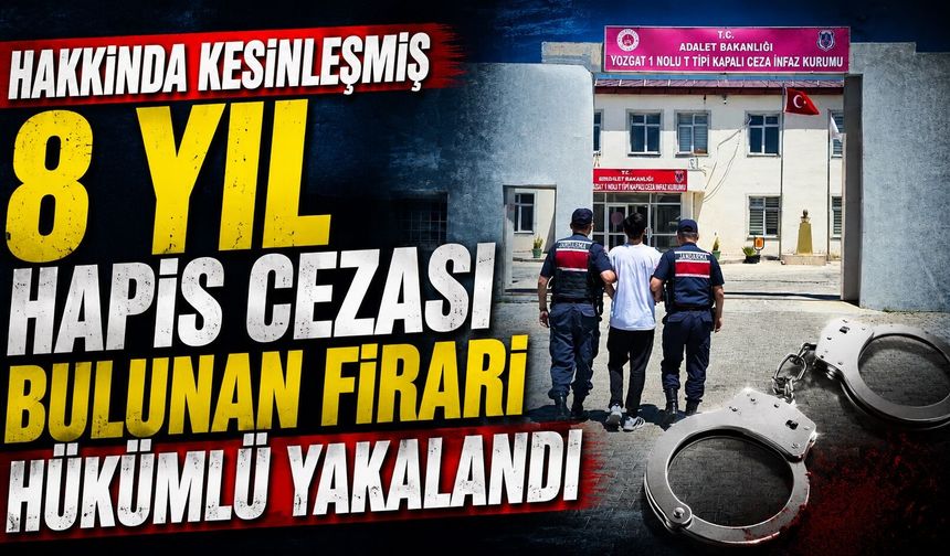 Hakkında kesinleşmiş 8 yıl hapis cezası bulunan firari hükümlü yakalandı