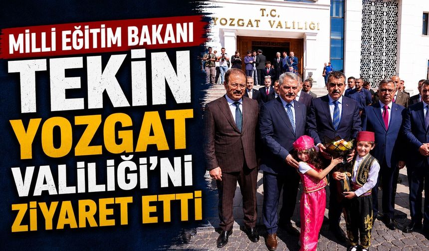 Milli Eğitim Bakanı Tekin Yozgat Valiliği'ni Ziyaret Etti