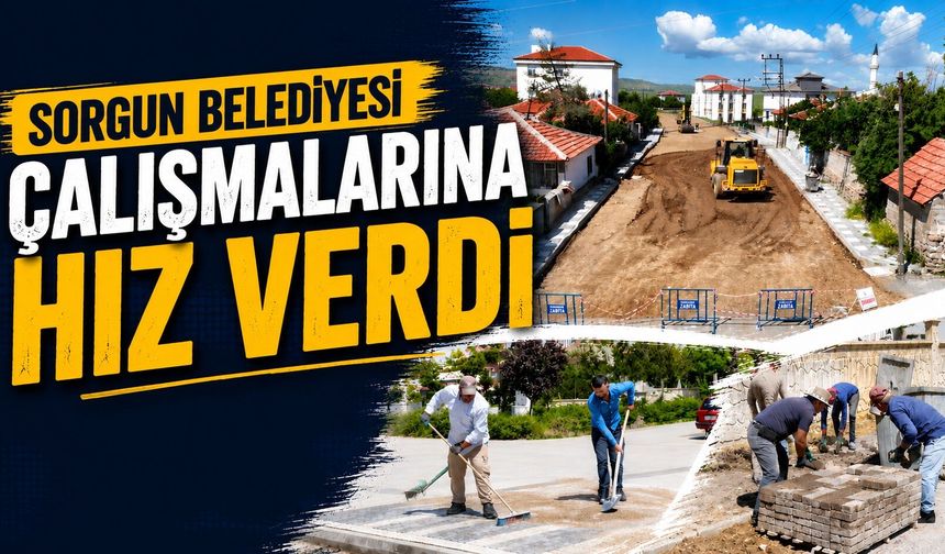 Sorgun Belediyesi Çalışmalarına Hız Verdi