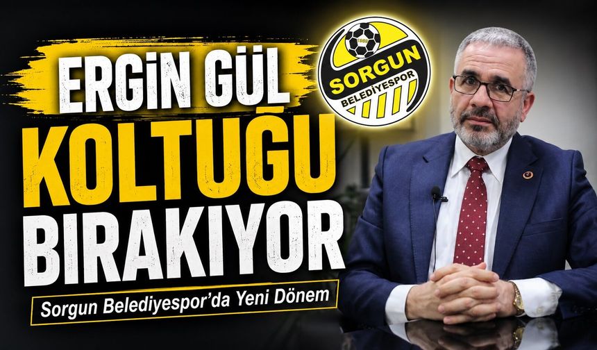 Sorgun Belediyespor'da 7 Yıllık Devir Kapanıyor: Ergin Gül Koltuğu Bırakıyor