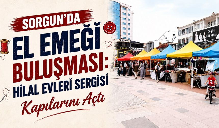 Sorgun'da El Emeği Buluşması: Hilal Evleri Sergisi Kapılarını Açtı