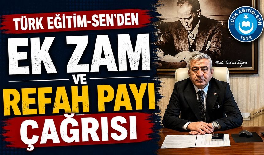 Türk Eğitim-Sen'den Ek Zam ve Refah Payı Çağrısı