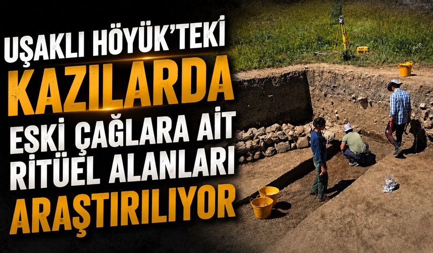 Uşaklı Höyük'teki kazılarda eski çağlara ait ritüel alanları araştırılıyor