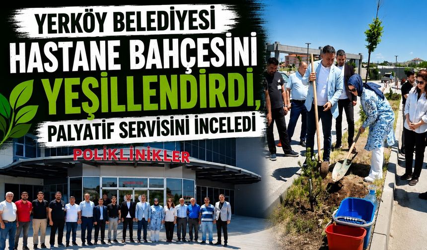 Yerköy Belediyesi Hastane Bahçesini Yeşillendirdi, Palyatif Servisini İnceledi
