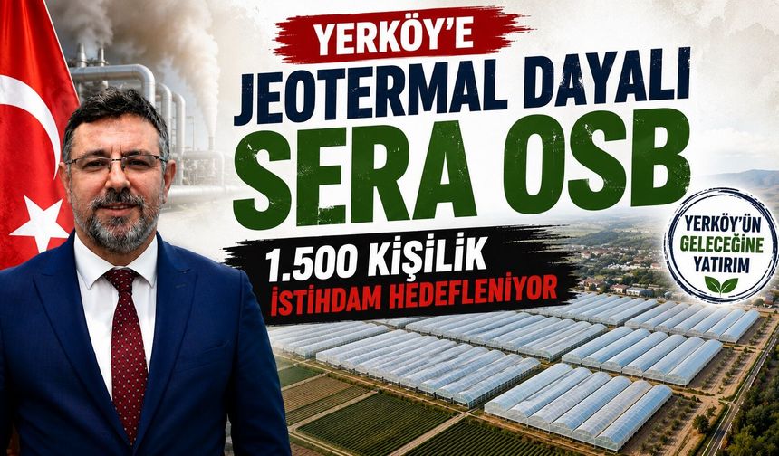 Yerköy'e Jeotermal Dayalı Sera OSB: 1.500 Kişilik İstihdam Hedefleniyor