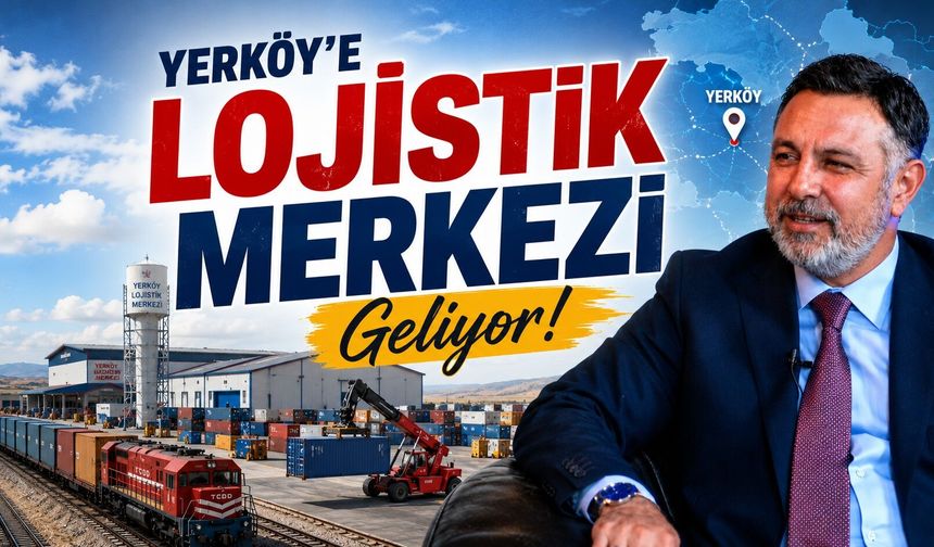Yerköy'e Lojistik Merkezi Geliyor: Gümrük, Fuar Alanı ve 26.000 Dönümlük Sanayi Bölgesi