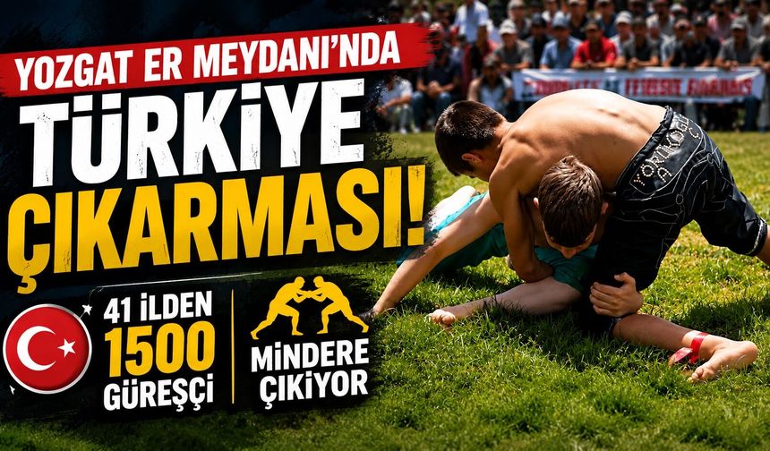 Yozgat Er Meydanı'nda Türkiye Çıkarması: 41 İlden 1500 Güreşçi Mindere Çıkıyor