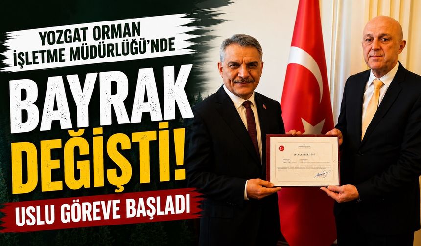 Yozgat Orman İşletme Müdürlüğü'nde Bayrak Değişti: Uslu Göreve Başladı