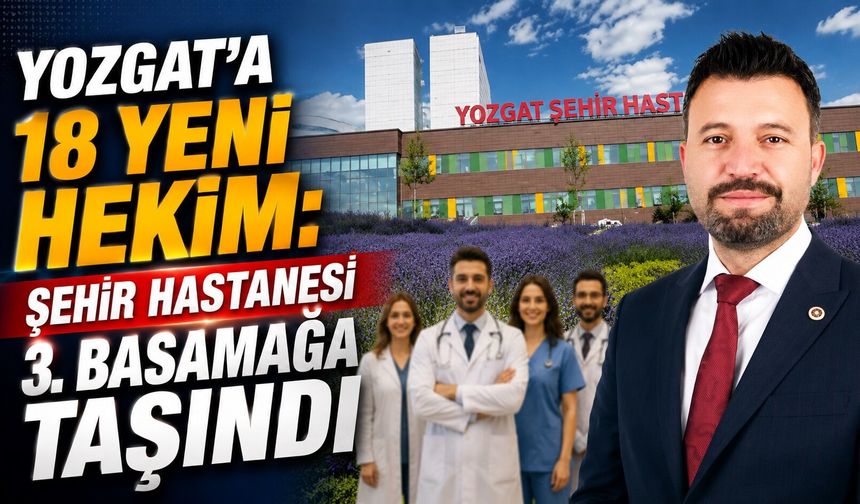 Yozgat'a 18 Yeni Hekim: Şehir Hastanesi 3. Basamağa Taşındı