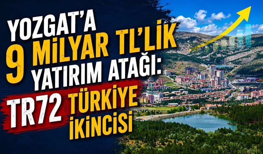 Yozgat'a 9 Milyar TL'lik Yatırım Atağı: TR72 Türkiye İkincisi