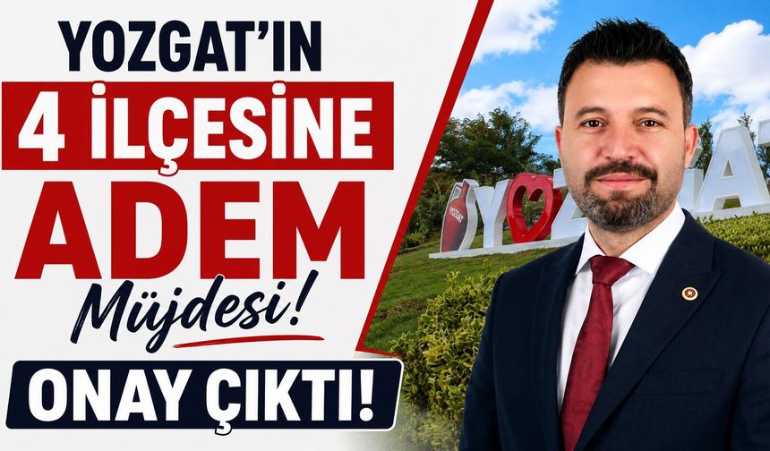 Yozgat'ın 4 İlçesine ADEM Müjdesi: Onay Çıktı