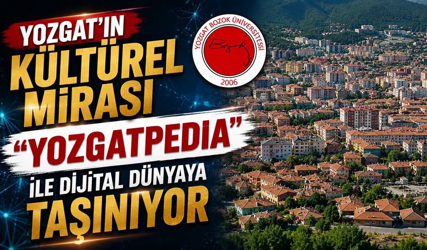 Yozgat'ın Kültürel Mirası "Yozgatpedia" ile Dijital Dünyaya Taşınıyor