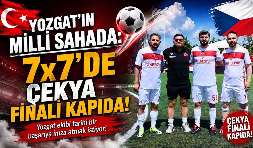 Yozgat'ın Milli Sahada: 7x7'de Çekya Finali Kapıda