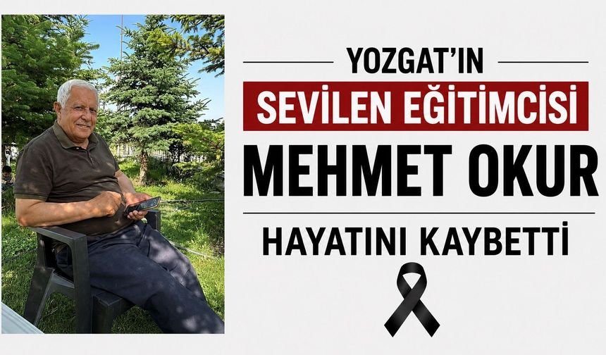 Yozgat'ın Sevilen Eğitimcisi Mehmet Okur Hayatını Kaybetti