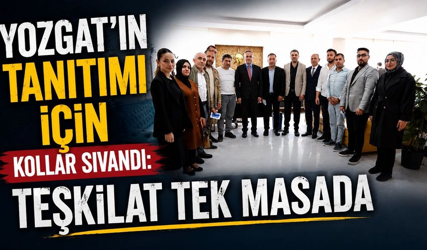 Yozgat'ın Tanıtımı İçin Kollar Sıvandı: Teşkilat Tek Masada