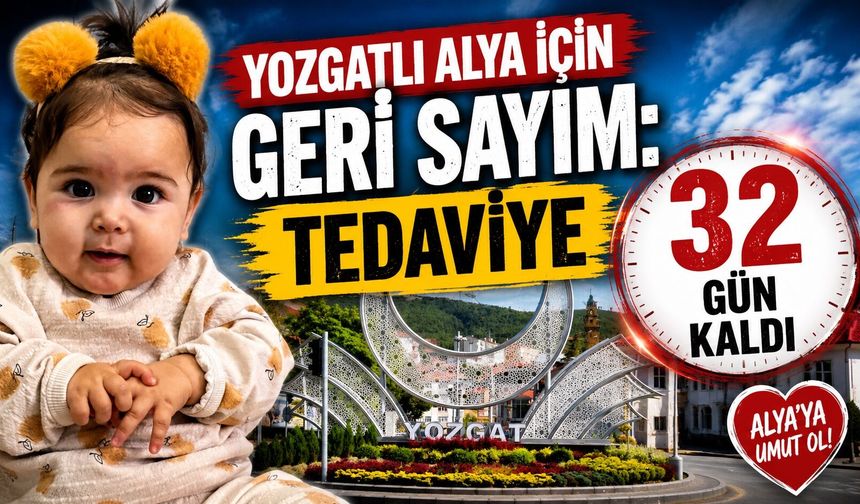 Yozgatlı Alya İçin Geri Sayım: Tedaviye 32 Gün Kaldı