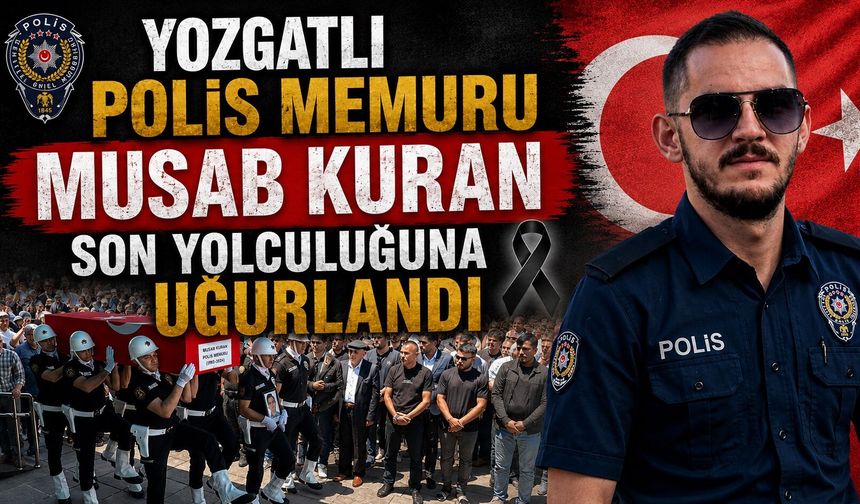 Yozgatlı Polis Memuru Musab Kuran Son Yolculuğuna Uğurlandı