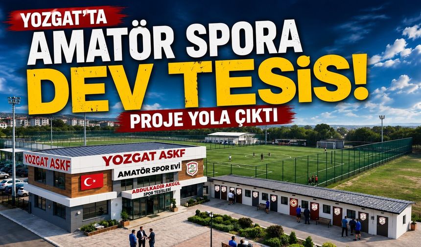 Yozgat'ta Amatör Spora Dev Tesis: Proje Yola Çıktı