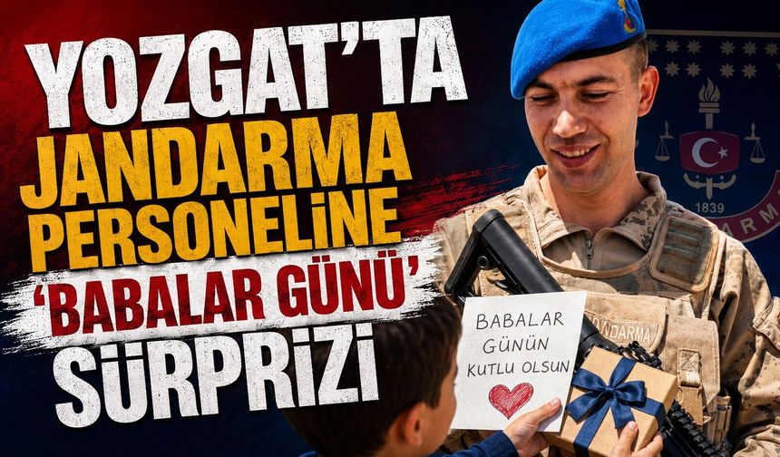 Yozgat'ta jandarma personeline 'Babalar Günü' sürprizi