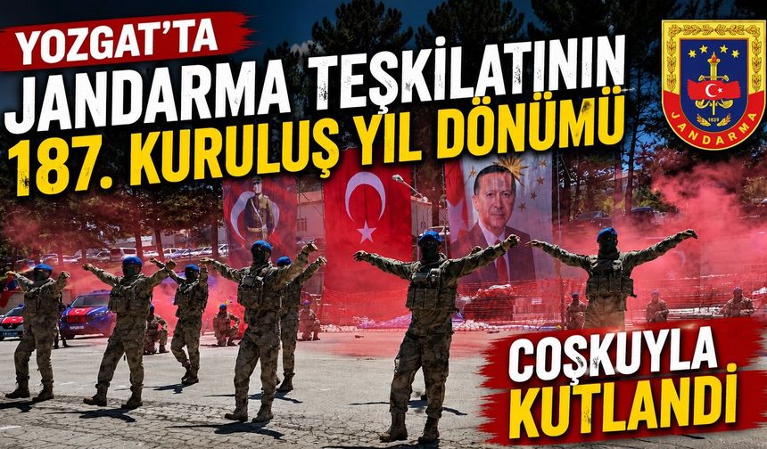 Yozgat'ta jandarma teşkilatının 187. kuruluş yıl dönümü coşkuyla kutlandı