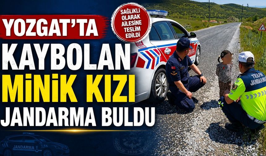 Yozgat'ta Kaybolan Minik Kızı Jandarma Buldu