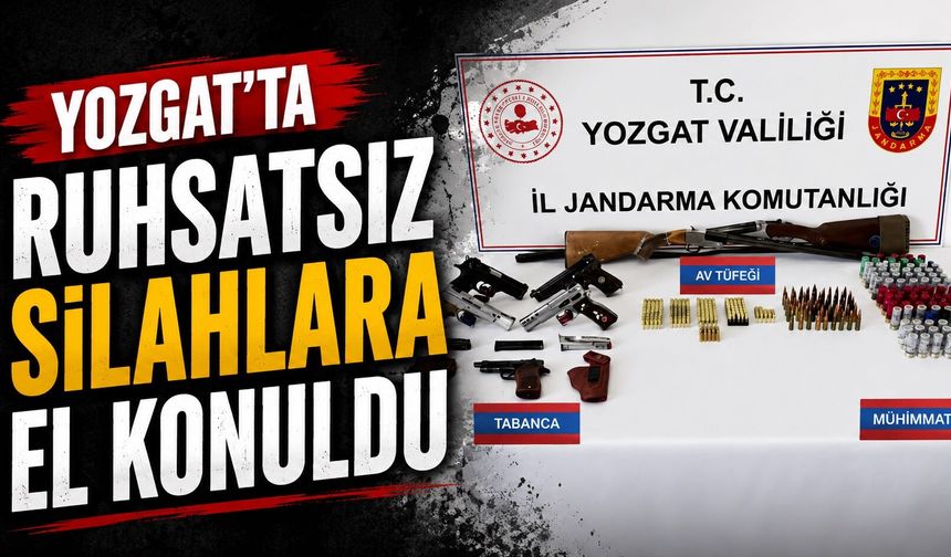 Yozgat'ta ruhsatsız silahlara el konuldu