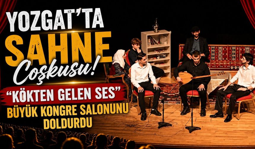 Yozgat'ta Sahne Coşkusu: "Kökten Gelen Ses" Büyük Kongre Salonunu Doldurdu