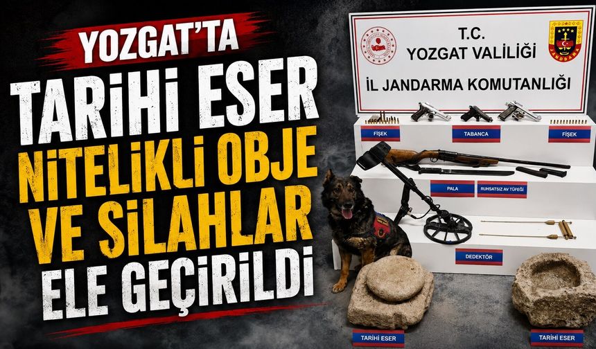 Yozgat'ta tarihi eser nitelikli obje ve silahlar ele geçirildi