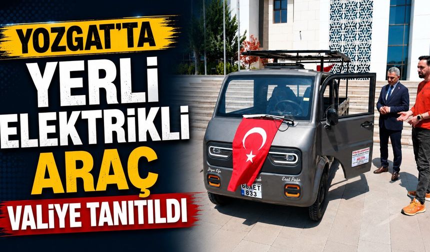 Yozgat'ta Yerli Elektrikli Araç Valiye Tanıtıldı