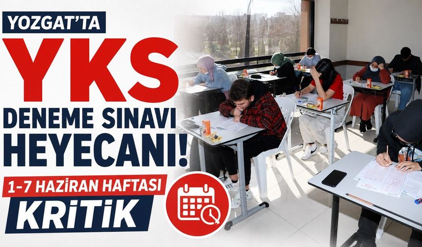 Yozgat'ta YKS Deneme Sınavı Heyecanı: 1-7 Haziran Haftası Kritik