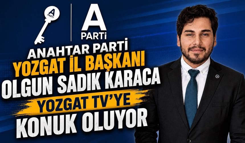 Anahtar Parti Yozgat İl Başkanı Olgun Sadık Karaca, Yozgat TV'ye Konuk Oluyor