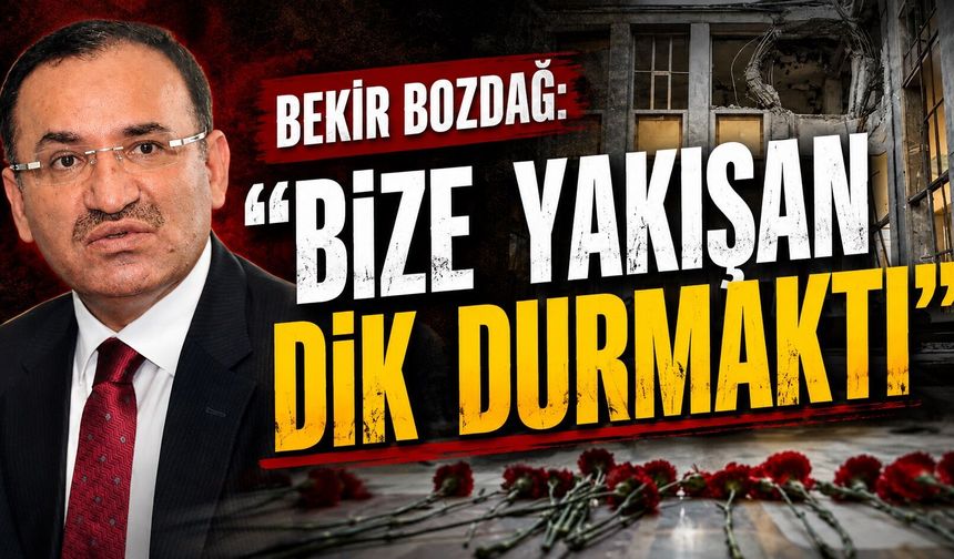 Bekir Bozdağ: "Bize Yakışan Dik Durmaktı"