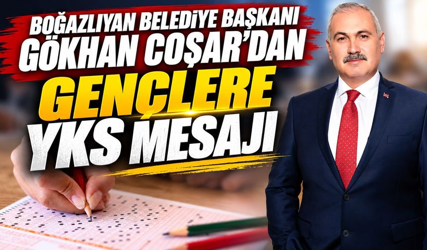 Boğazlıyan Belediye Başkanı Gökhan Coşar'dan Gençlere YKS Mesajı