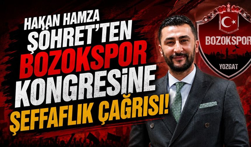 Hakan Hamza Şöhret'ten Bozokspor Kongresine Şeffaflık Çağrısı