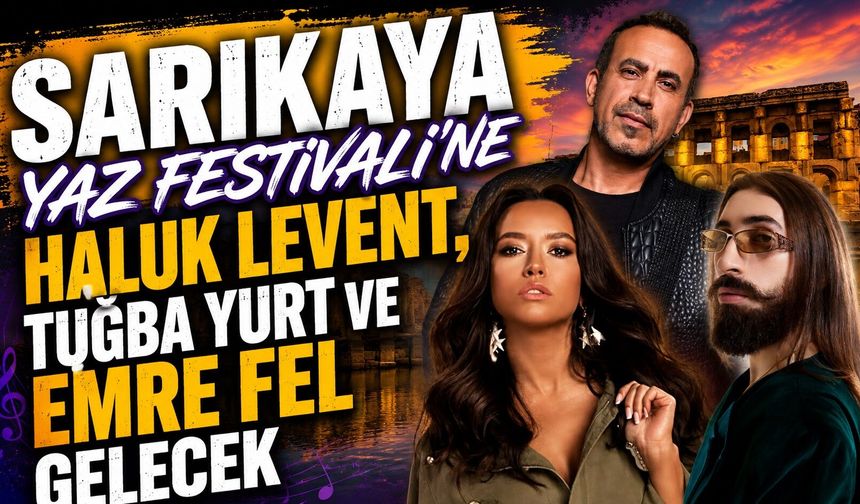 Sarıkaya Yaz Festivali'ne Haluk Levent, Tuğba Yurt ve Emre Fel Gelecek