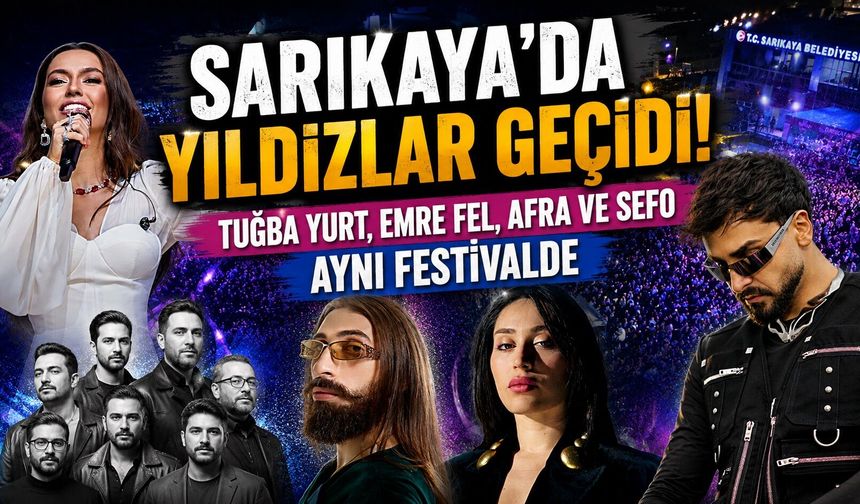 Sarıkaya'da Yıldızlar Geçidi! Tuğba Yurt, Emre Fel, Afra ve Sefo Aynı Festivalde
